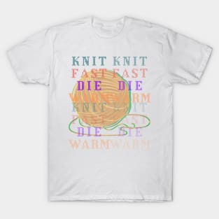 Knit Fast Die Warm Trippy Funny T-Shirt